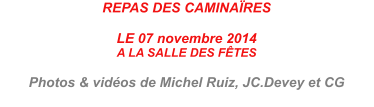 REPAS DES CAMINAÏRES  LE 07 novembre 2014 A LA SALLE DES FÊTES  Photos & vidéos de Michel Ruiz, JC.Devey et CG