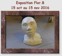 Exposition Flor.B  15 oct au 15 nov 2016