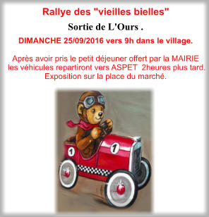 Rallye des "vieilles bielles"  Sortie de L'Ours . DIMANCHE 25/09/2016 vers 9h dans le village.  Après avoir pris le petit déjeuner offert par la MAIRIE  les véhicules repartiront vers ASPET  2heures plus tard. Exposition sur la place du marché.